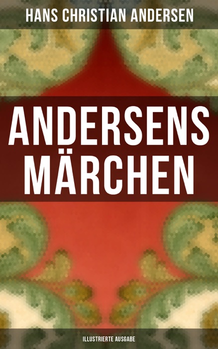 Andersens MĂ€rchen (Illustrierte Ausgabe)