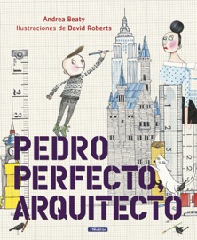 Pedro Perfecto, arquitecto (Los Preguntones) - Andrea Beaty & David Roberts