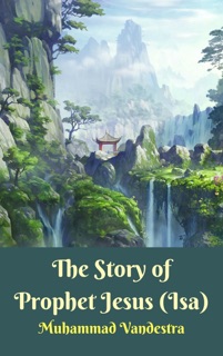 The Story of Prophet Jesus (Isa) by Muhammad Vandestra