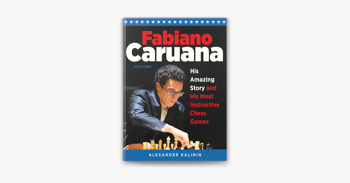 Fabiano Caruana: His Amazing Story and by Kalinin, Alexander