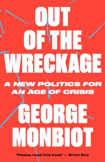 Out of the Wreckage by George Monbiot