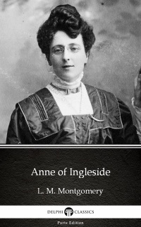 Anne of Ingleside by L. M. Montgomery (Illustrated) by L. M. Montgomery & Delphi Classics