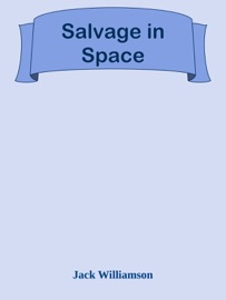 Salvage in Space - Jack Williamson