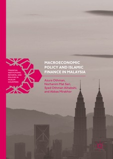 Macroeconomic Policy and Islamic Finance in Malaysia by Azura Othman, Norhanim Mat Sari, Syed Othman Alhabshi & Abbas Mirakhor