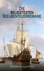Die beliebtesten Seeabenteuerromane (Klassiker für Jugendliche) - Robert Louis Stevenson, Jules Verne, James Fenimore Cooper, Emilio Salgari, Herman Melville, Karl May, Edgar Allan Poe, Jonathan Swift, Alexandre Dumas, Daniel Defoe, Johann David Wyss, Frederick Kapitän Marryat, Sophie Wörishöffer, Amalie Schoppe, Joseph Conrad & Alexander von Ungern-Sternberg