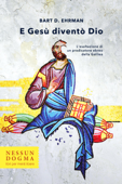 E Gesù diventò Dio - Bart D. Ehrman