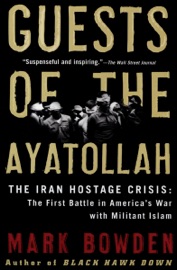 Guests of the Ayatollah - Mark Bowden