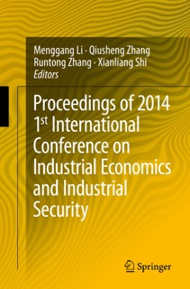 Proceedings of 2014 1st International Conference on Industrial Economics and Industrial Security by Menggang Li, Qiusheng Zhang, Runtong Zhang & Xianliang Shi