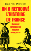 On a retrouvé l'histoire de France - Jean-Paul Demoule