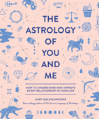 The Astrology of You and Me - Gary Goldschneider & Camille Chew