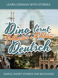 Learn German with Stories: Dino lernt Deutsch Collector’s Edition - Simple Short Stories for Beginners (5-8) - André Klein