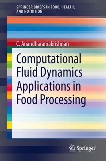Computational Fluid Dynamics Applications in Food Processing by C. Anandharamakrishnan
