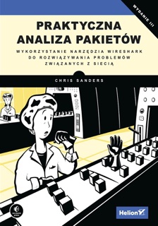 Praktyczna analiza pakietów. Wykorzystanie narzędzia Wireshark do rozwiązywania problemów związanych z siecią. Wydanie III by Chris Sanders