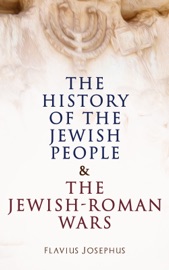 The History of the Jewish People & The Jewish-Roman Wars - Flavius Josephus