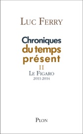Chroniques du temps présent II - Luc Ferry