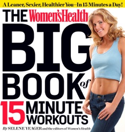 The Women's Health Big Book of 15-Minute Workouts - Selene Yeager & Editors of Women's Health Maga
