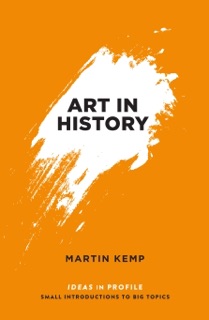 Art in History, 600 BC - 2000 AD: Ideas in Profile by Martin Kemp