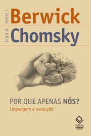 Por que apenas nós? Linguagem e evolução - Robert C. Berwick & Noam Chomsky