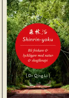Read: Shinrin-Yoku: Bli friskare och Book lyckligare med natur- och skogsterapi