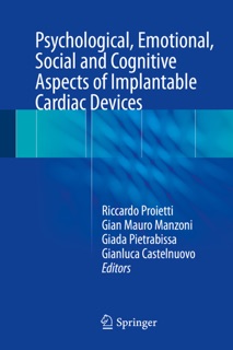 Psychological, Emotional, Social and Cognitive Aspects of Implantable Cardiac Devices by Riccardo Proietti, Gian Mauro Manzoni, Giada Pietrabissa & Gianluca Castelnuovo