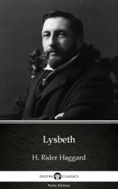 Lysbeth by H. Rider Haggard - Delphi Classics (Illustrated) - H. Rider Haggard & Delphi Classics by  H. Rider Haggard & Delphi Classics PDF Download