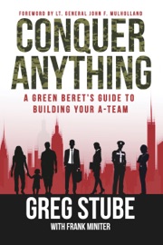 Conquer Anything: A Green Beret’s Guide to Building Your A-Team - Greg Stube & Frank Miniter