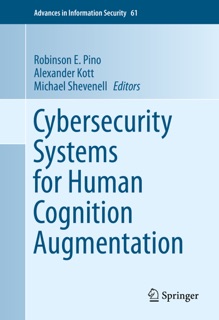 Cybersecurity Systems for Human Cognition Augmentation by Robinson E. Pino, Alexander Kott & Michael Shevenell