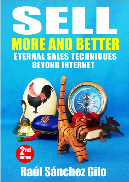 Sell More and Better, Eternal Sales Techniques beyond Internet