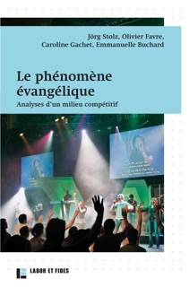 Le phénomène évangélique by Jörg Stolz, Caroline Gachet, Olivier Favre & Emmanuelle Buchard