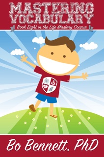 Mastering Vocabulary: Book Eight in the Life Mastery Course by Bo Bennett, PhD