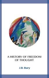 A History of Freedom of Thought - J.B. Bury