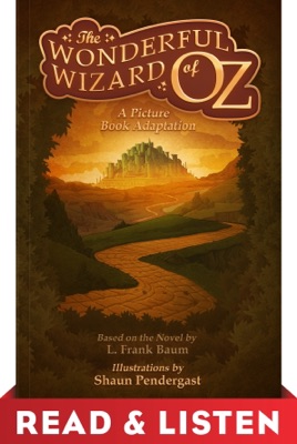 The Wonderful Wizard of Oz, A Picture Book Adaptation: Read & Listen Edition