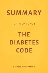 Summary of Jason Fung’s The Diabetes Code by Milkyway Media