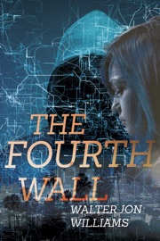 The Fourth Wall - Walter Jon Williams