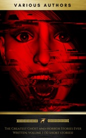 The Greatest Ghost and Horror Stories Ever Written: volume 1 (30 short stories) - Ambrose Bierce, Edgar Allan Poe, Algernon Blackwood, Charles Brockden Brown, John Buchan, Robert William Chambers, Charles Dickens, George du Maurier, John Meade Falkner, Elizabeth Cleghorn Gaskell, Charlotte Perkins Gilman, Thomas Hardy, William Hope Hodgson, James Hogg, Washington Irving, Joseph Sheridan Le Fanu, Howard Phillips Lovecraft, Arthur Machen, Richard Marsh, Jan Neruda, Edith Nesbit, Hume Nisbet, James Malcom Rymer, Mary Shelley, Robert Louis Stevenson, Bram Stoker & George Sylvester Viereck
