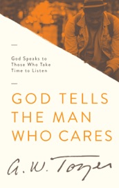 God Tells the Man Who Cares - A.W. Tozer & Anita M. Bailey