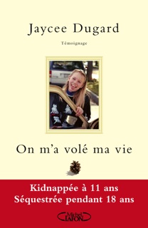 On m'a volé ma vie. Kidnappée à 11 ans - Séquestrée pendant 18 ans by Jaycee Dugard