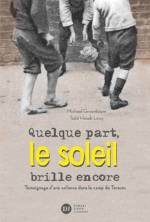 Quelque part, le soleil brille encore, témoignage d'une enfance dans le camp de Terezin by Michael Gruenbaum & Todd Hasak-Lowy