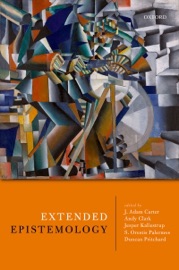 Extended Epistemology - J. Adam Carter, Andy Clark, Jesper Kallestrup, S. Orestis Palermos & Duncan Pritchard