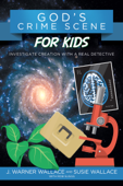 God's Crime Scene for Kids - J. Warner Wallace & Susie Wallace