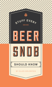 Stuff Every Beer Snob Should Know - Ellen Goldstein