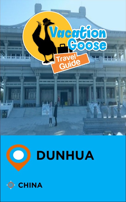 Vacation Goose Travel Guide Dunhua China