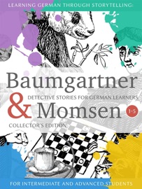 Learning German through Storytelling: Baumgartner & Momsen, Detective Stories for German Learners, Collector's Edition 1-5 - André Klein