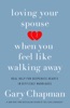 Book Loving Your Spouse When You Feel Like Walking Away