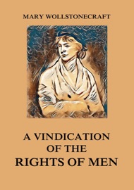 A Vindication of the Rights of Men - Mary Wollstonecraft