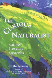 The Curious Naturalist - Sy Montgomery
