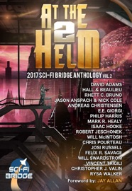 At the Helm: Volume 2: A Sci-Fi Bridge Anthology - Rhett C. Bruno, Steve Beaulieu, Jason Anspach, Nick Cole, Andreas Christensen, E.E. Giorgi, Philip Harris, Mark R. Healy, Isaac Hooke, Robert Jeschonek, Will McIntosh, Chris Pourteau, Josi Russell, Felix R Savage, Will Swardstrom, Vincent Trigili, Christopher J. Valin, Rysa Walker, David Adams & Jay Allan