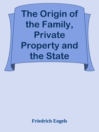 The Origin of the Family, Private Property and the State - Friedrich Engels
