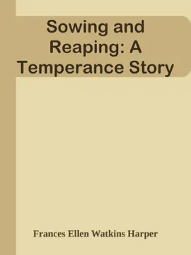 Sowing and Reaping: A Temperance Story