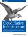 Cloud Native Infrastructure by Justin Garrison & Kris Nova Book Summary, Reviews and Downlod